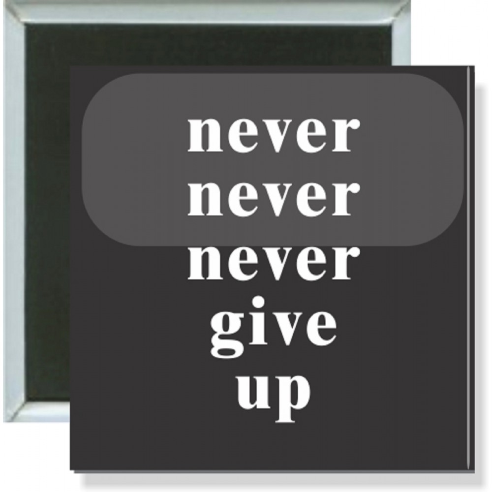 Inspirational - Never Never Never Give Up - 2 Inch Square Button with Logo