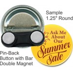 Custom Buttons - 1.25 Inch Round, Pin-Back with Bar Double Magnet with Logo