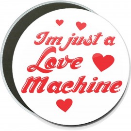 Humorous - I'm Just a Love Machine - 6 Inch Round Button with Logo