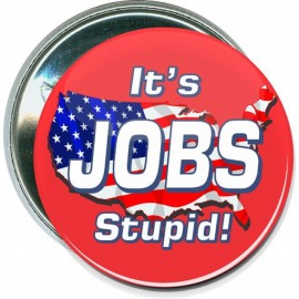 Promotional Political - It's Jobs Stupid - 2 1/4 Inch Round Button  Promotional Political - It