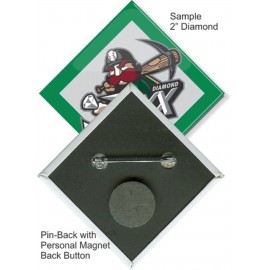 Custom Buttons - 2X2 Inch Diamond, Pin-back/Personal Magnet with Logo  Custom Buttons - 2X2 Inch Diamond, Pin-back/Personal Magnet with Logo