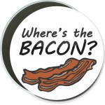 Personalized Humorous - Where's the Bacon? - 6 Inch Round Button