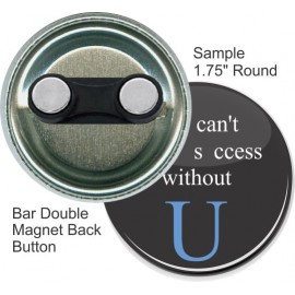 Custom Custom Buttons - 1 3/4 Inch Round with Bar Double Magnet  Custom Custom Buttons - 1 3/4 Inch Round with Bar Double Magnet