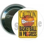 Logo Branded Basketball - Caution, Basketball in Progress - 2 1/4 Inch Round Button