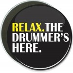 Music - Relax, The Drummer's Here - 6 Inch Round Button with Logo
