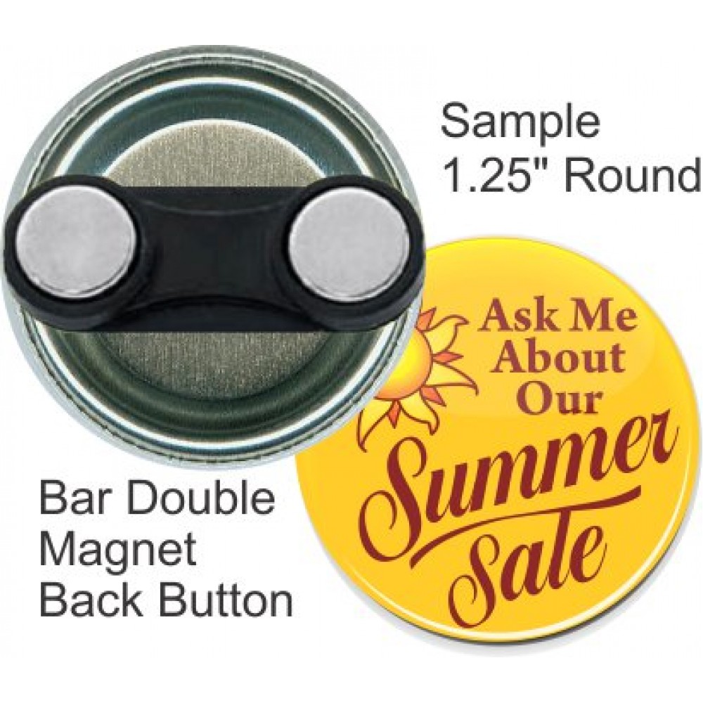 Promotional Custom Buttons - 1.25 Inch Round with Bar Double Magnet