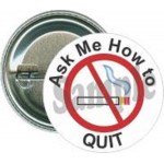 Promotional Awareness - Ask Me How to Quit - 1 1/2 Inch Round Button