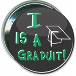 Humorous - I is a Graduit - 2 1/4 Inch Round Button with Logo