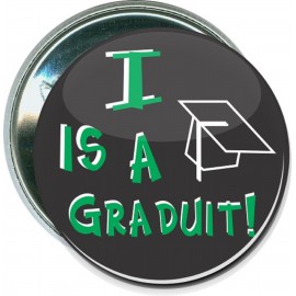 Humorous - I is a Graduit - 2 1/4 Inch Round Button with Logo