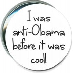 Political - I was Anti-Obama Before it was Cool - 3 Inch Round Button with Logo
