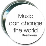 Music - Music Can Change the World, Beethoven - 2 1/4 Inch Round Button with Logo