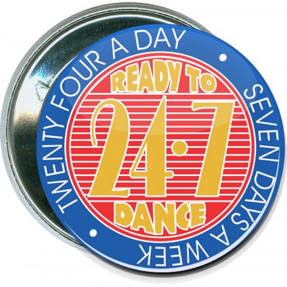 Dance - Ready to Dance, 24-7 - 2 1/4 Inch Round Button with Logo Dance - Ready to Dance, 24-7 - 2 1/4 Inch Round Button with Logo