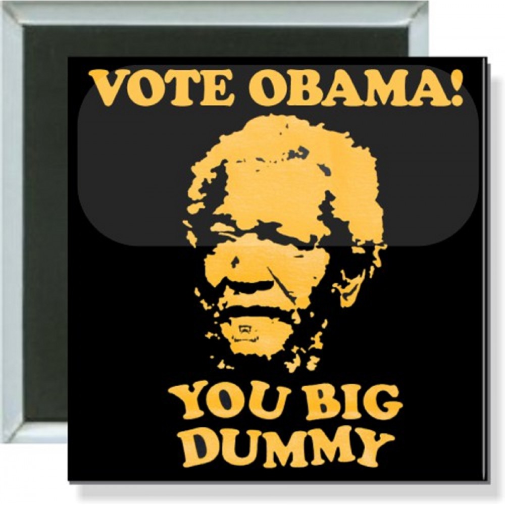 Political - Fred Sanford, Vote Obama you Big Dummy - 2 Inch Square Button with Logo