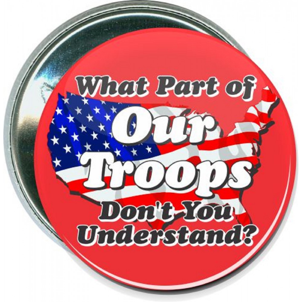 Military - What Part of our Troops - 2 1/4 Inch Round Button with Logo