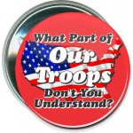 Military - What Part of our Troops - 2 1/4 Inch Round Button with Logo
