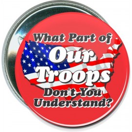 Military - What Part of our Troops - 2 1/4 Inch Round Button with Logo  Military - What Part of our Troops - 2 1/4 Inch Round Button with Logo