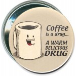 Custom Humorous - Coffee is a Drug - 2 1/4 Inch Round Button