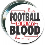 Football - Football is in My Blood - 2 1/4 Inch Round Button with Logo