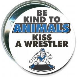 Customized Wrestling - Be Kind to Animals, Kiss a Wrestler - 2 1/4 Inch Round Button  Customized Wrestling - Be Kind to Animals, Kiss a Wrestler - 2 1/4 Inch Round Button