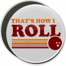Humorous - That's How I Roll - 6 Inch Round Button with Logo