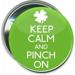 St. Patrick's Day - Keep Calm and Pinch On - 2 1/4 Inch Round Button with Logo