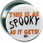 Custom Halloween - This is as Spooky as it Gets - 2 1/4 Inch Round Button