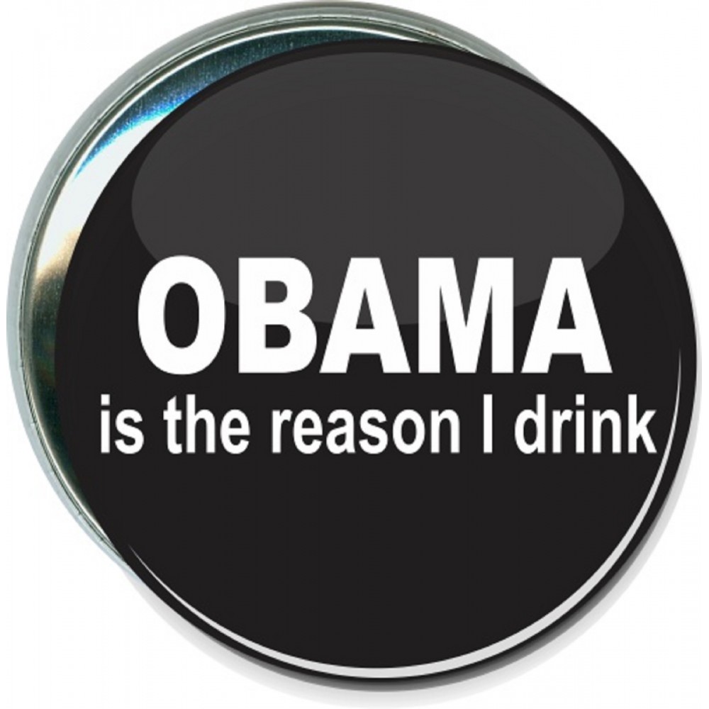 Political - Obama is the Reason I Drink - 3 Inch Round Button with Logo