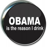 Political - Obama is the Reason I Drink - 3 Inch Round Button with Logo