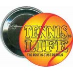 Tennis - Tennis is Life, The Rest is Just Details - 2 1/4 Inch Round Button with Logo