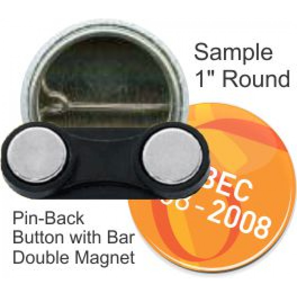 Promotional Custom Buttons - 1 Inch Round, Pin-back with Bar Double Magnet